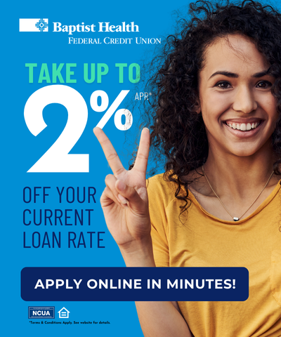 Baptist Health Credit Union Save up to 2^1 off your rate   BHFCU